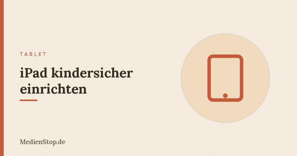 iPad kindersicher einrichten: die ruhige Schritt-für-Schritt-Anleitung 10 iPad kindersicher einrichten: die ruhige Schritt-für-Schritt-Anleitung